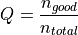 Q = \frac{n_{good}}{n_{total}}