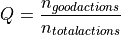 Q = \frac{n_{goodactions}}{n_{totalactions}}